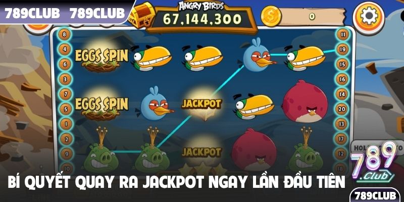 Bí quyết quay ra Jackpot ngay lần đầu tiên