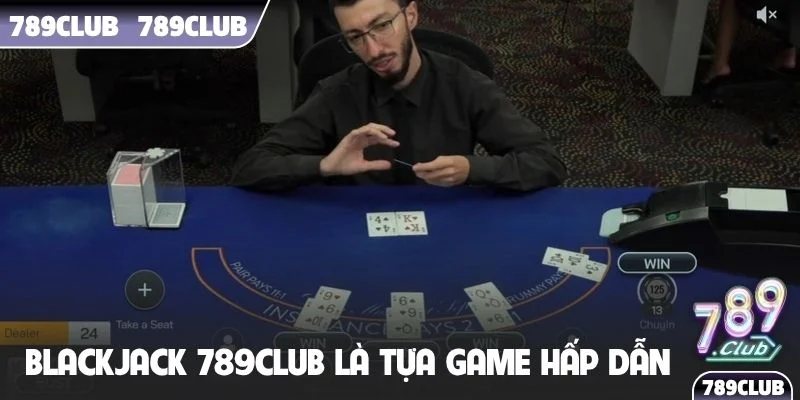 Blackjack 789Club là tựa game đối kháng hấp dẫn