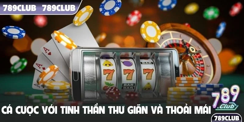 Cá cược với tinh thần thư giãn và thoải mái