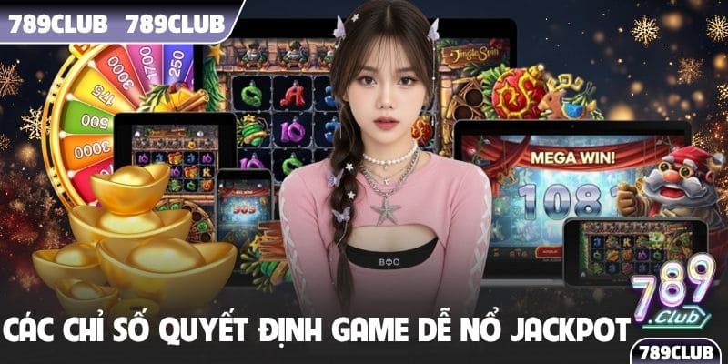 Các chỉ số quyết định game dễ nổ Jackpot