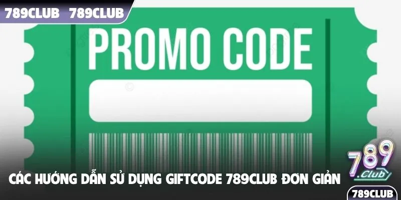 Các hướng dẫn sử dụng giftcode 789Club đơn giản