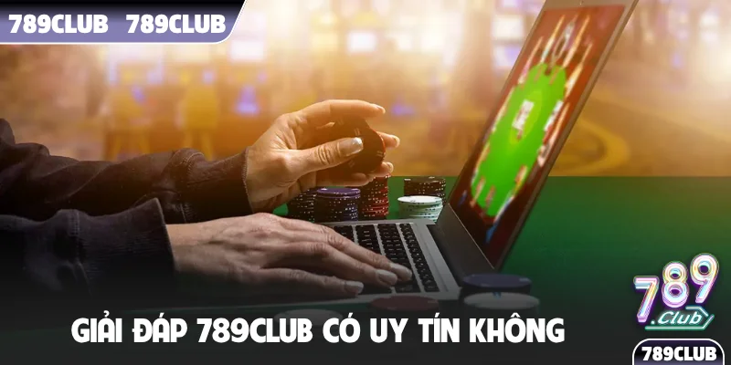 Giải đáp 789Club có uy tín không
