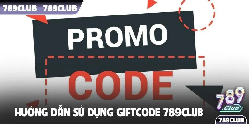 Hướng dẫn sử dụng giftcode 789Club