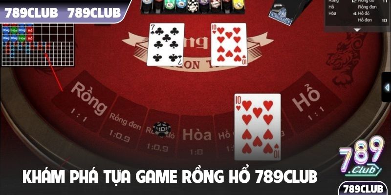 Khám phá tựa game Rồng Hổ 789Club