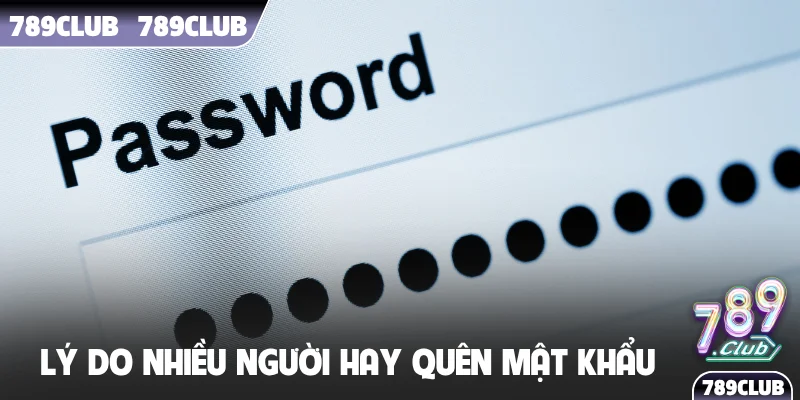 Lý do nhiều người chơi hay quên mật khẩu