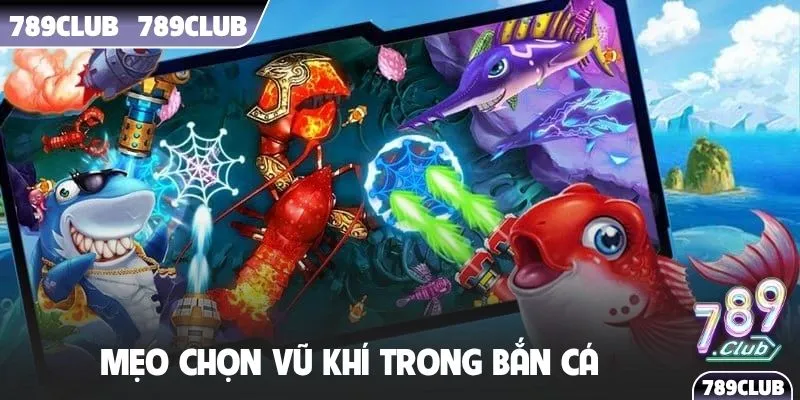 Mẹo chọn vũ khí trong bắn cá