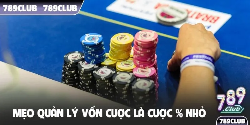 Mẹo quản lý vốn cược là cược % nhỏ