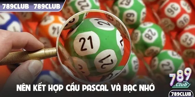 Nên kết hợp cầu pascal và bạc nhớ